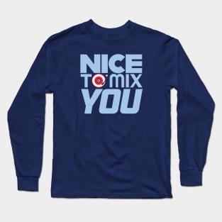 Nice to Mix You Long Sleeve T-Shirt